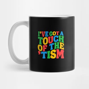 I've got a touch of the 'tism Funny Autism Meme Autistic Mom Dad Husband Boy Girl Mug